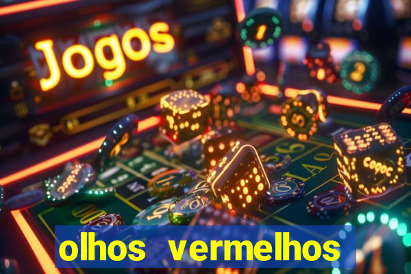 olhos vermelhos significado espiritual